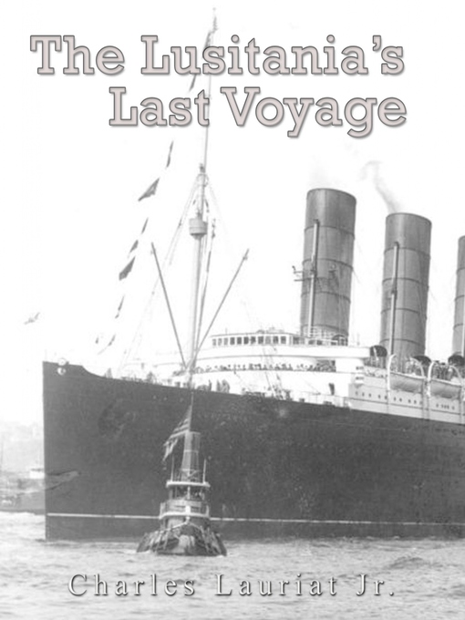 Title details for The Lusitania's Last Voyage by Charles Lauriat Jr. - Wait list